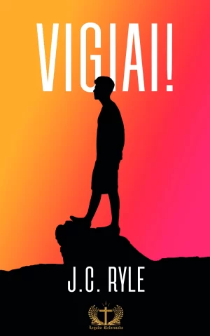 Vigiai! – J.C. Ryle